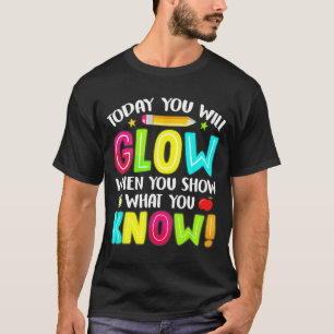 You Will Glow Funny Test Testing Day Teacher Kids  T-Shirt