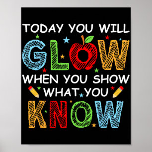 You Will Glow When You Show What You Know Test Day Poster