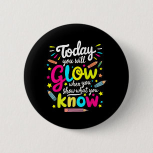 You Will Glow When You Show What You Know Test Tea 6 Cm Round Badge
