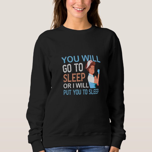 You Will Go To Sleep Anaesthesiologist Medicine  Sweatshirt (Front)