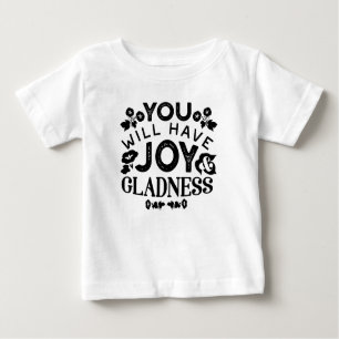You Will Have Joy and Gladness Inspirational Quote Baby T-Shirt