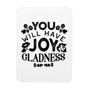 You Will Have Joy and Gladness Inspirational Quote Magnet