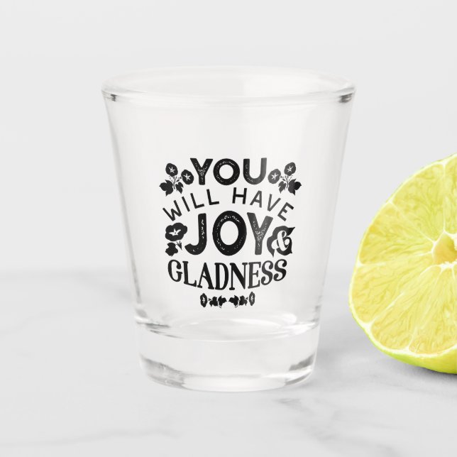 You Will Have Joy and Gladness Inspirational Quote Shot Glass (Front)