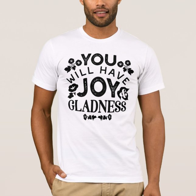 You Will Have Joy and Gladness Inspirational Quote T-Shirt (Front)