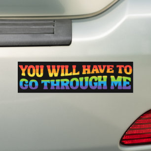 You Will Have To Go Through Me LGBTQ Ally Bumper Sticker