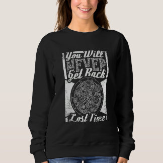 You Will Never Get Back Lost Time  Steampunk Sweatshirt