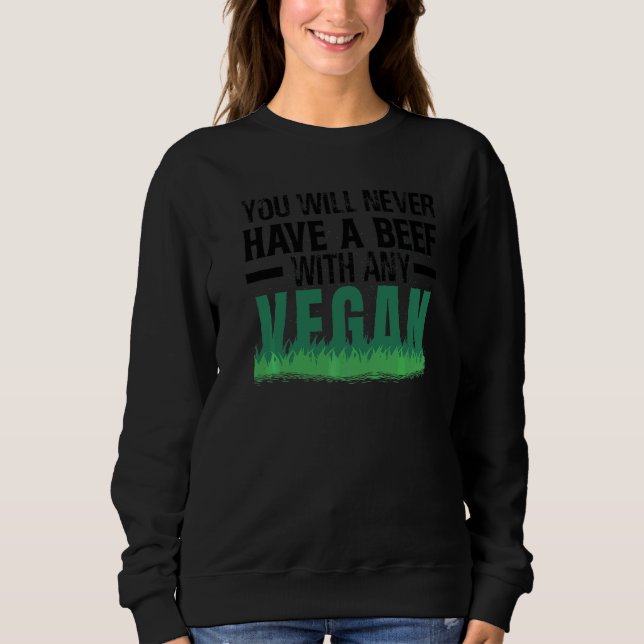 You Will Never Have A Beef With Any Vegan   Jokes Sweatshirt (Front)