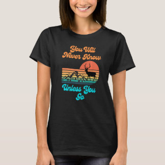 You Will Never Know Unless You Go Sunset Mountains T-Shirt