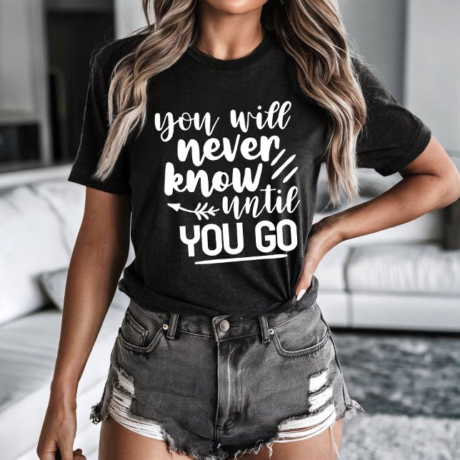 You will never know until you go T-Shirt (Creator Uploaded)