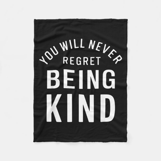 You Will Never Regret Being Kind Kindness Love Fleece Blanket (Front)