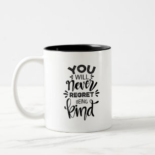 You Will Never Regret Being Kind Two-Tone Coffee Mug
