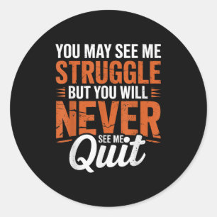 You Will Never See Me Quit, Motivational Quote  Classic Round Sticker