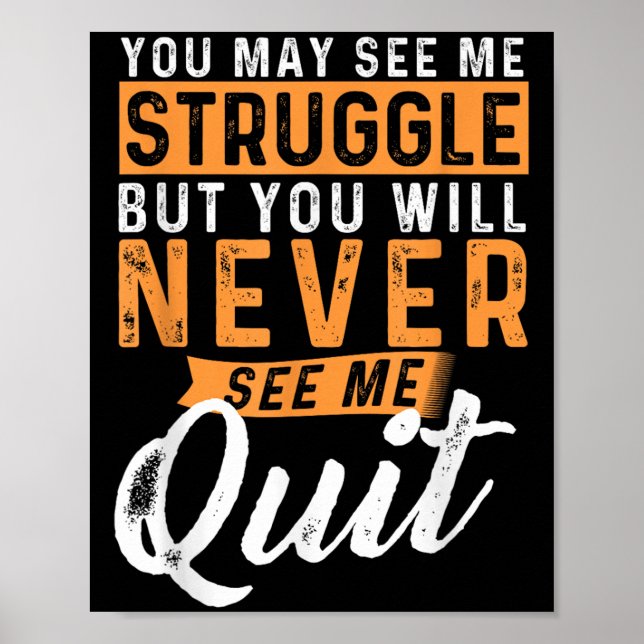 You Will Never See Me Quit - Motivational Quote In Poster (Front)