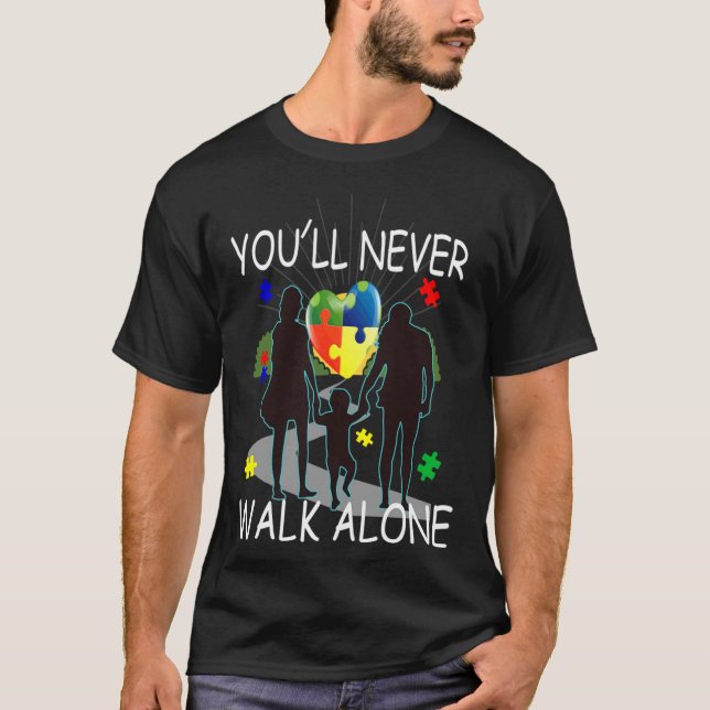 You Will Never Walk Alone Supporting Autism Day T-Shirt (Front)
