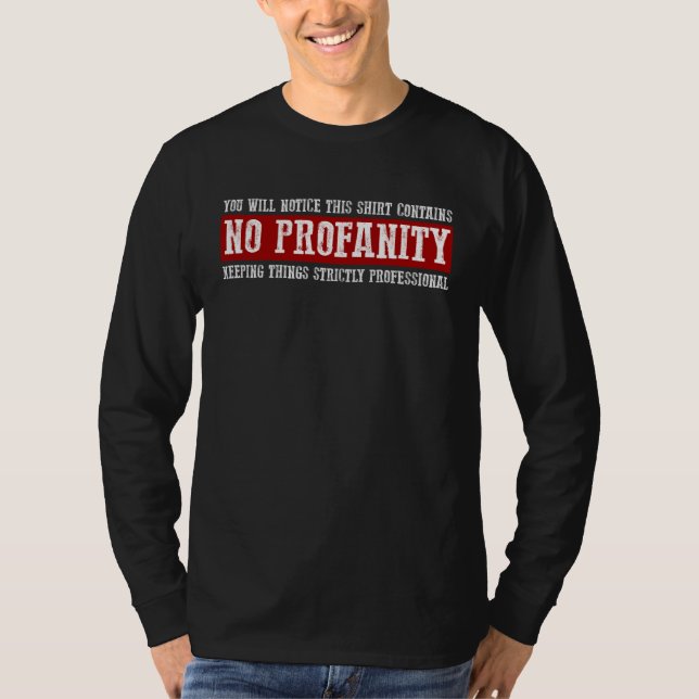 YOU WILL NOTICE THIS  CONTAINS NO PROFANITY T-Shirt (Front)