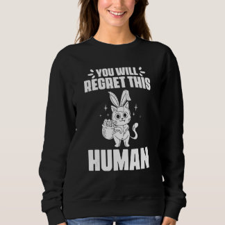 You Will Regret This Human Black Cat for Bunny Fel Sweatshirt