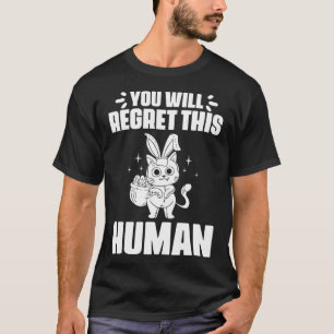 You Will Regret This Human Black Cat for Bunny Fel T-Shirt