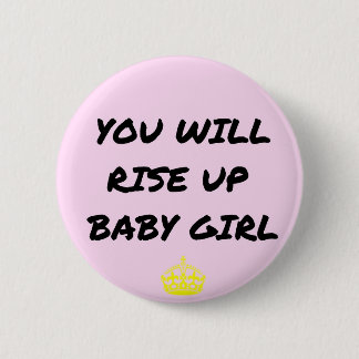 You Will Rise Up Baby Girl 6 Cm Round Badge
