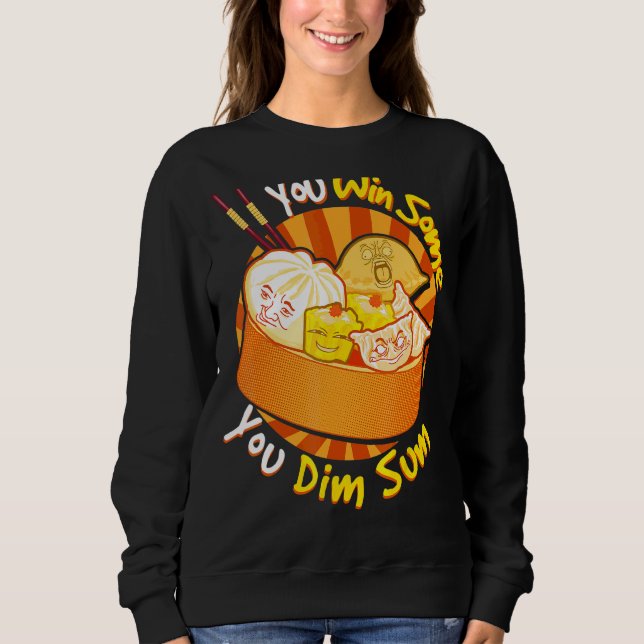 You Win Some You Dim Sum Chinese Foodie Dumplings  Sweatshirt (Front)