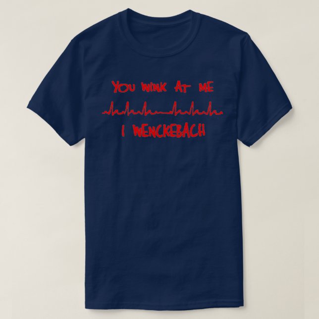 You Wink at Me I Wenckebach Funny Cardiology  T-Shirt (Design Front)