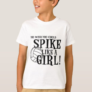 You wish you could spike like a girl! T-Shirt