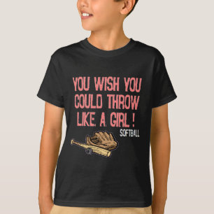 You wish you could throw like a girl! T-Shirt