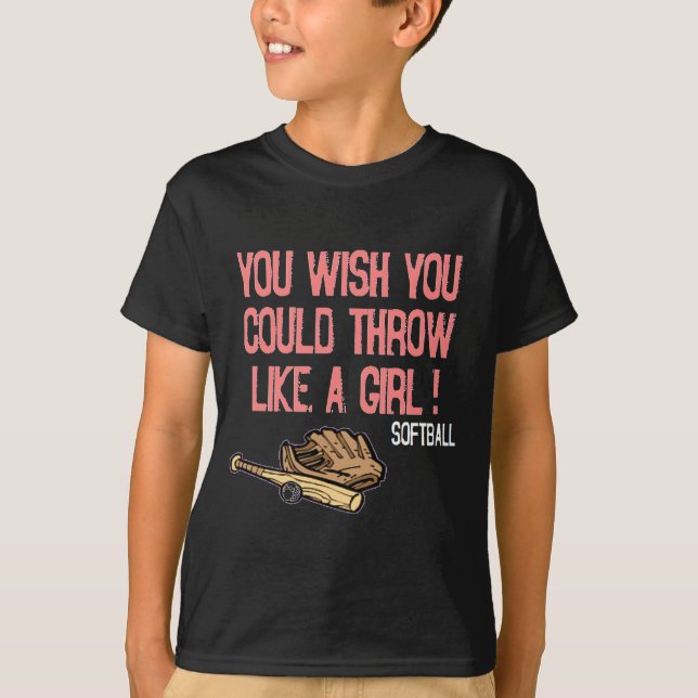 You wish you could throw like a girl! T-Shirt (Front)