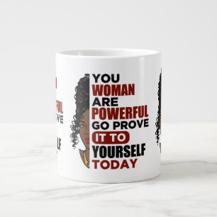 You woman are powerful go prove in to yourself tod large coffee mug