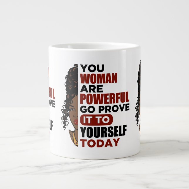 You woman are powerful go prove in to yourself tod large coffee mug (Front)