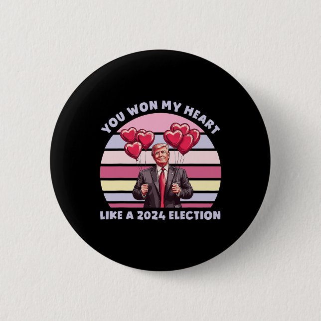 You Won My Heart Like A 2024 Election Funny Trump  6 Cm Round Badge (Front)