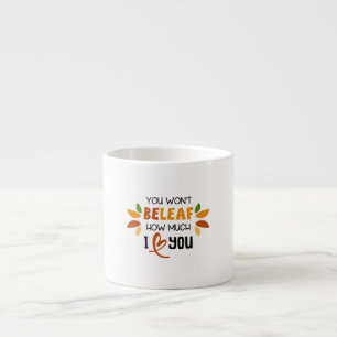 You Won’t Beleaf How Much I Love You – Espresso Cup