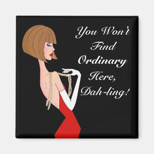 You Won't Find Ordinary Here, Dah-ling! Magnet