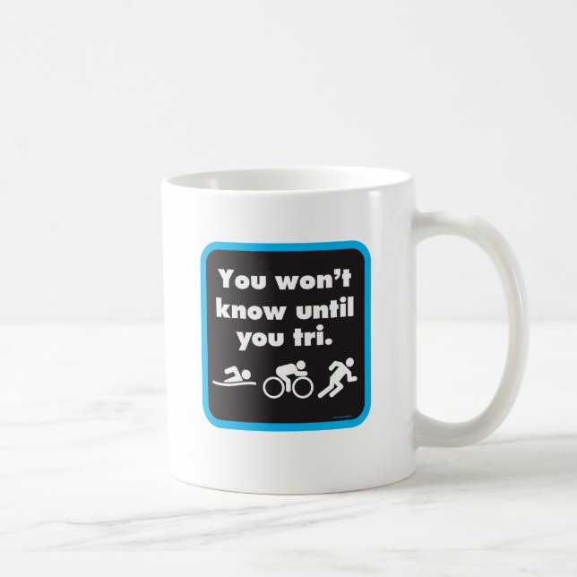 You Won't Know Until You Tri Coffee Mug (Right)