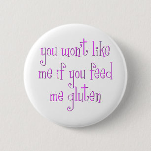 You Won't Like Me If You Feed Me Gluten 6 Cm Round Badge
