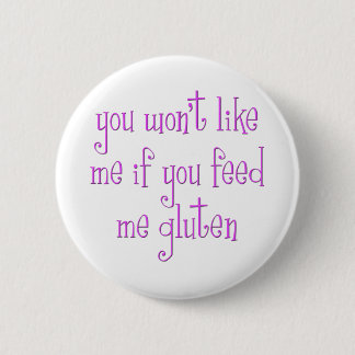 You Won't Like Me If You Feed Me Gluten 6 Cm Round Badge