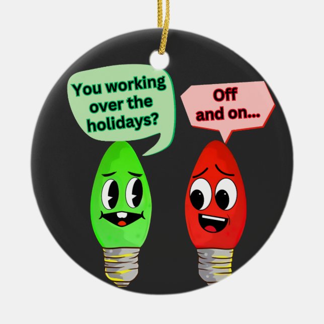 You Working Over the Holidays Ceramic Ornament (Front)