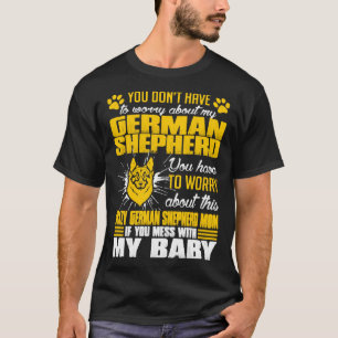 You Worry About German Shepherd Dog Mum T T-Shirt