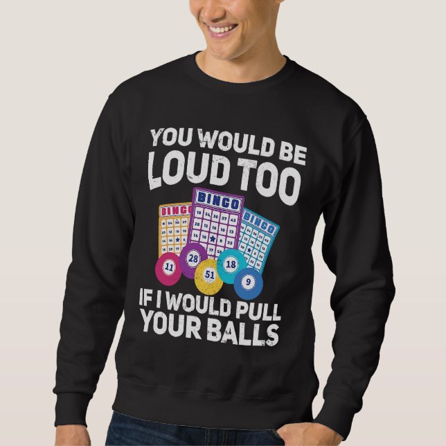 You would be loud too if i would pulling your Bing Sweatshirt (Front)