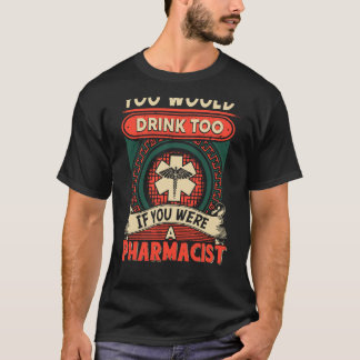 You Would Drink Too T-Shirt