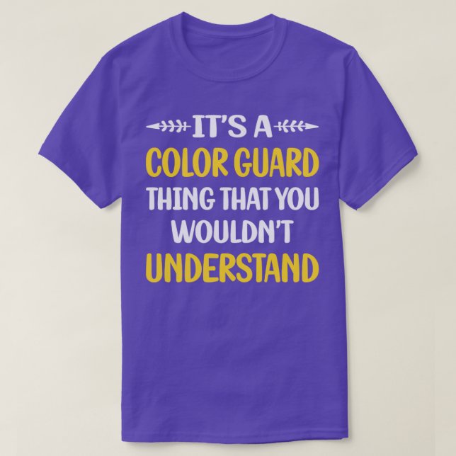 You Would Not Understand Colour Guard Colorguard T-Shirt (Design Front)
