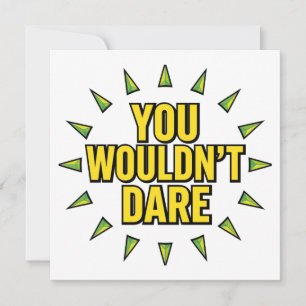 YOU WOULDN'T DARE! INVITATION