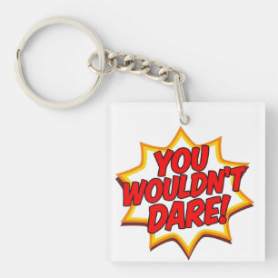 YOU WOULDN'T DARE! KEY RING