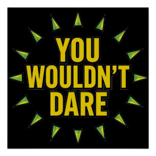 YOU WOULDN'T DARE! POSTER