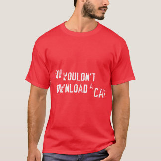 YOU WOULDNT DOWNLOAD A CAR T-Shirt