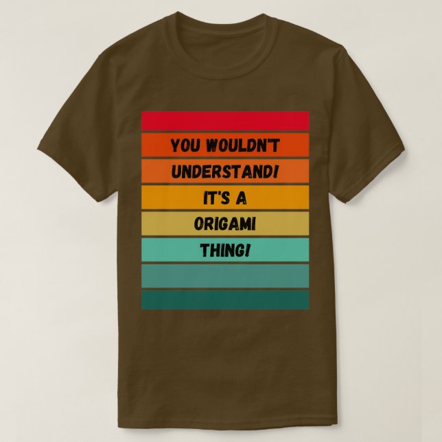 You wouldnx27t understand Itx27s a Origami thing T-Shirt (Design Front)