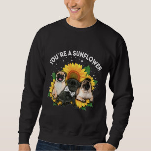 You&x27;re A Sunflower Pug Dog Mum Dad Pet Lover E Sweatshirt