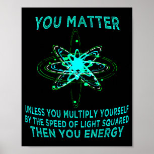 You You Energy Funny Physicist Physics Lover Poster