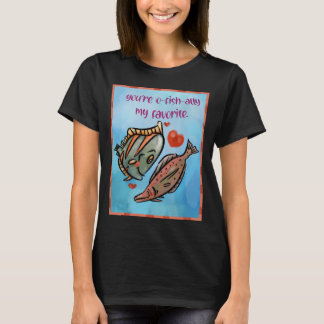 Youâ€™re O-fish-ally My Favourite T-Shirt
