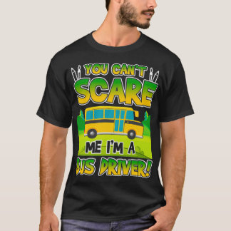 YouCanx27tScareMe Ix27m A Bus Driver T-Shirt