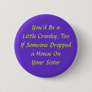 You'd Be aLittle Cranky, Too 6 Cm Round Badge